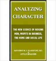 Title: Analyzing Character: The New Science of Judging Men; Misfits in Business, the Home and Social Life! A Science/Psychology, Business Classic By Katherine M.H. Blackford! AAA+++, Author: Katherine M.H. Blackford