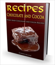 Title: Chocolate and Cocoa Recipes and Home Made Candy Recipes!, Author: Janet McKenzie Hill