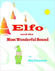 Title: Elfo and the Most Wonderful Sound, Author: Roy Timmreck