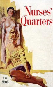 Title: Nurses' Quarters, Author: Lee Morell