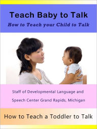 Title: Teach Baby to Talk: How to Teach a Baby to Talk, How to Teach Your Child to Talk and How to Teach a Toddler to Talk, Author: David Pushaw