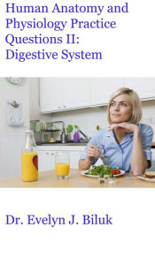 Title: Human Anatomy and Physiology Practice Questions II: Digestive System, Author: Dr. Evelyn J. Biluk