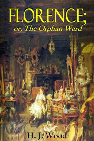 Title: FLORENCE; or, The Orphan Ward, Author: H. J. Wood