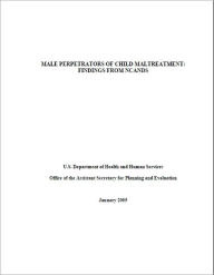 Title: Male Perpetrators of Child Maltreatment: Findings from NCANDS, Author: United States. Dept. of Health and Human Services.