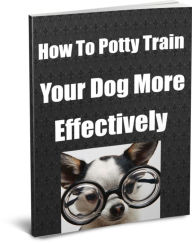 Title: How To Potty Train Your Dog More Effectively, Author: Gary Hall