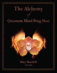 Title: The Alchemy of Quantum Mind Feng Shui, Author: Mary Shurtleff