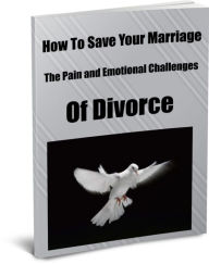 Title: How To Save Your Marriage - The Pain and Emotional Challenges Of Divorce.., Author: Sandy Hall