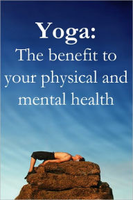 Title: Yoga: The benefit to your physical and mental health, Author: Azel Gupri