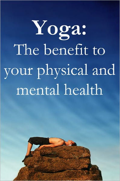 Yoga: The benefit to your physical and mental health