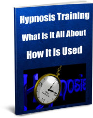 Title: Hypnosis Training-What Is It All About? How It Is Used?, Author: Sandy Hall