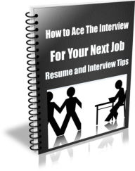 Title: How to Ace The Interview For Your Next Job- Resume and Interview Tips, Author: Sandy Hall