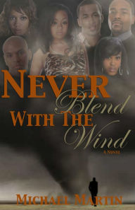 Title: Never Blend With The Wind, Author: Michael Martin