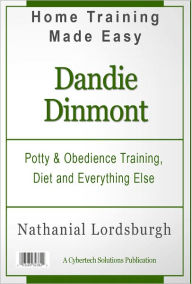 Title: Potty And Obedience Training, Diet And Everything Else For Your Dandi Dinmont Terrier, Author: Nathanial Lordsburgh