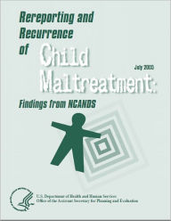 Title: Rereporting and Recurrence of Child Maltreatment : Findings from NCANDS, Author: U.S. Department of Health and Human Services