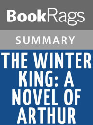 Title: The Winter King: A Novel of Arthur by Bernard Cornwell l Summary & Study Guide, Author: BookRags