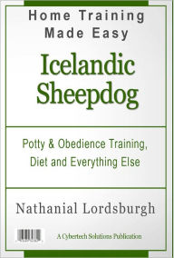 Title: Potty And Obedience Training, Diet And Everything Else For Your Icelandic Sheepdog, Author: Nathanial Lordsburgh
