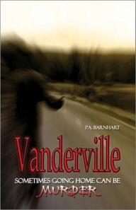 Title: Vanderville: Sometimes Going Home Can Be Murder, Author: P. A. Barnhart