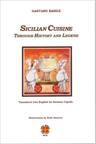Title: Sicilian Cuisine through History and Legend, Author: Gaetano Basile