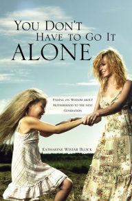 Title: You Don't Have to Go It Alone, Author: Katharine Wistar Block