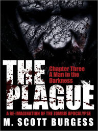 Title: The Plague: A Man in the Darkness (Episode 3), Author: M. Scott Burgess