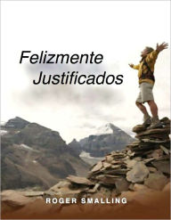 Title: Felizmente Justificados, Author: Roger Smalling