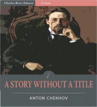 Title: A Story Without a Title (Illustrated), Author: Anton Chekhov