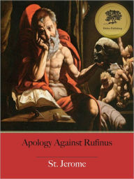 Title: Apology for Himself Against the Books of Rufinus - Enhanced (Illustrated), Author: St. Jerome