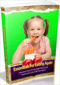 Title: Essentials For Eating Again - Discover How To Eat Well, Feel Good And Look Good All Over Again, Author: Joye Bridal