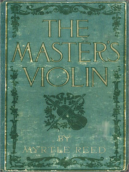 The Master's Violin: A Romance/Music Classic By Myrtle Reed!