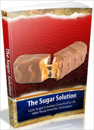 Title: The Sugar Solution - Curb Sugar Cravings Once And For All With These Powerful Techniques, Author: Joye Bridal