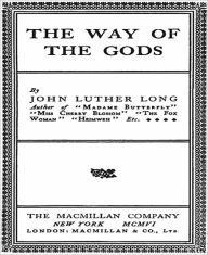 Title: The Way Of The Gods: A Fiction/Literature Classic By John Luther Long!, Author: John Luther Long