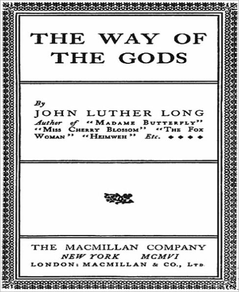 The Way Of The Gods: A Fiction/Literature Classic By John Luther Long!