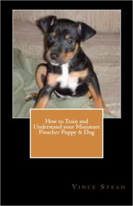 Title: How to Train and Understand your Miniature Pinscher Puppy & Dog, Author: Vince Stead