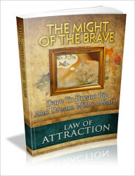 Title: The Might Of The Brave - Dare To Dream Big And Dream With A Heart!, Author: Irwing