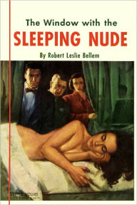 Title: The Window with the Sleeping Nude, Author: Robert Leslie Bellem