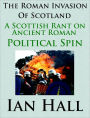 The Roman Invasion of Scotland: A Scottish Rant on Ancient Roman Political Spin
