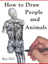 Title: How to Draw and Figure Drawing: Learn to Draw from the Masters - How to Draw People, How to Draw Animals & How to Sketch, Author: Ray Gill