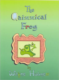 Title: The Quizzical Frog, Author: Wayne Holmes