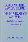 Lord Arthur Savile's Crime; The Portrait of Mr. W.H. And Other Stories (Illustrated)