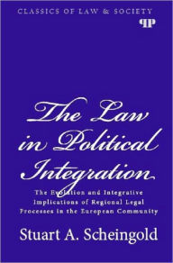 Title: The Law in Political Integration: The Evolution and Integrative Implications of Regional Legal Processes in the European Community, Author: Stuart A. Scheingold