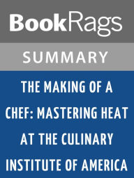 Title: The Making of a Chef: Mastering Heat at the Culinary Institute of America by Michael Ruhlman l Summary & Study Guide, Author: BookRags