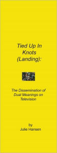 Title: Tied Up in Knots (Landing):The Dissemination of Dual Meanings on Television, Author: Julie Hansen