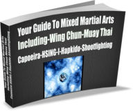 Title: Your Guide To Mixed Martial Arts Including-Wing Chun-Muay Thai Capoeira-HSING-I-Hapkido-Shootfighting, Author: David King