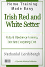 Potty And Obedience Training, Diet And Everything Else For Your Irish Red and White Setter