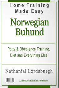 Title: Potty And Obedience Training, Diet And Everything Else For Your Norweigian Buhund, Author: Nathanial Lordsburgh