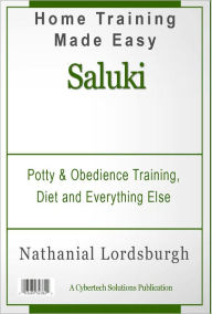 Title: Potty And Obedience Training, Diet And Everything Else For Your Saluki, Author: Nathanial Lordsburgh