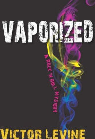 Title: VAPORIZED - A ROCK 'N ROLL MYSTERY, Author: Victor Levine