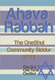Title: Ahava Rabbah: The OneShul Community Siddur 5772, Author: One Shul
