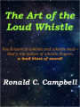 The Art of the Loud Whistle; You'll Learn How To Whistle With Fingers And Whistle Loud - That's The Nature Of Whistle Fingers A Loud Blast Of Sound!