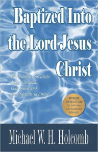 Title: Baptized Into the Lord Jesus Christ, Author: Michael Holcomb
